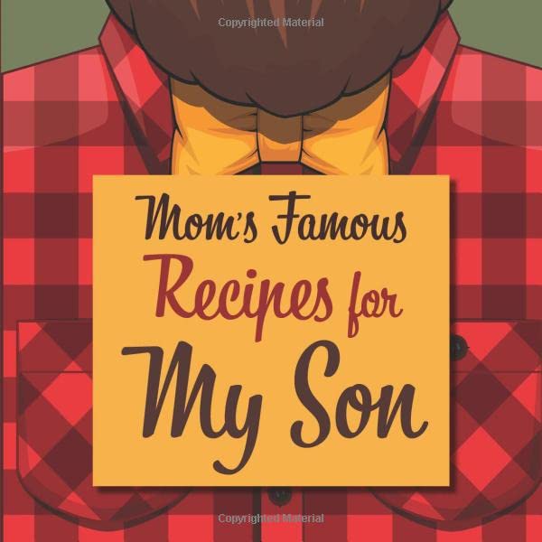 Mom's Famous Recipes for My Son: A Blank DIY Heirloom Cookbook for Passing Down Home-Cooked Recipes to Those You Love (Recipe Books for My Family, Band 1) Parents & Children