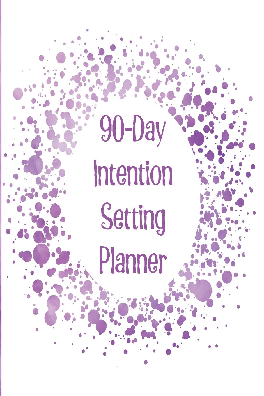 90-Day Intention Setting Planner: The perfect planner to set your intentions for more happiness, success, and productivity with a Purple cloud design book