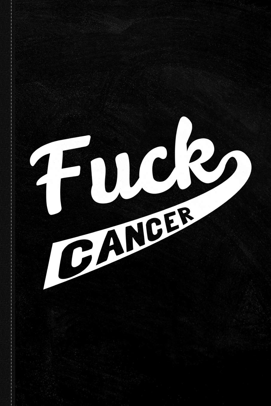 Fuck Cancer Journal Notebook: Blank Lined Ruled For Writing 6x9 120 Pages Essays & Short Stories