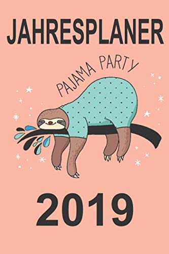 Jahresplaner 2019: Handliches Terminplaner Buch für 2019, 12 Monate, 52 Wochenplaner inkl. Ziele und Aufgaben für jede Woche, Motiv: Faultier - Pajama Party book
