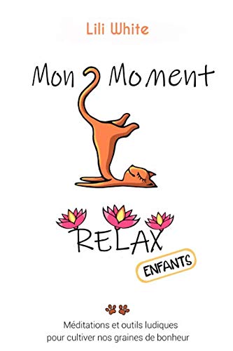 Mon Moment Relax - enfants: Méditations et outils ludiques pour enfants pour faire germer nos graines de bonheur Lifestyle