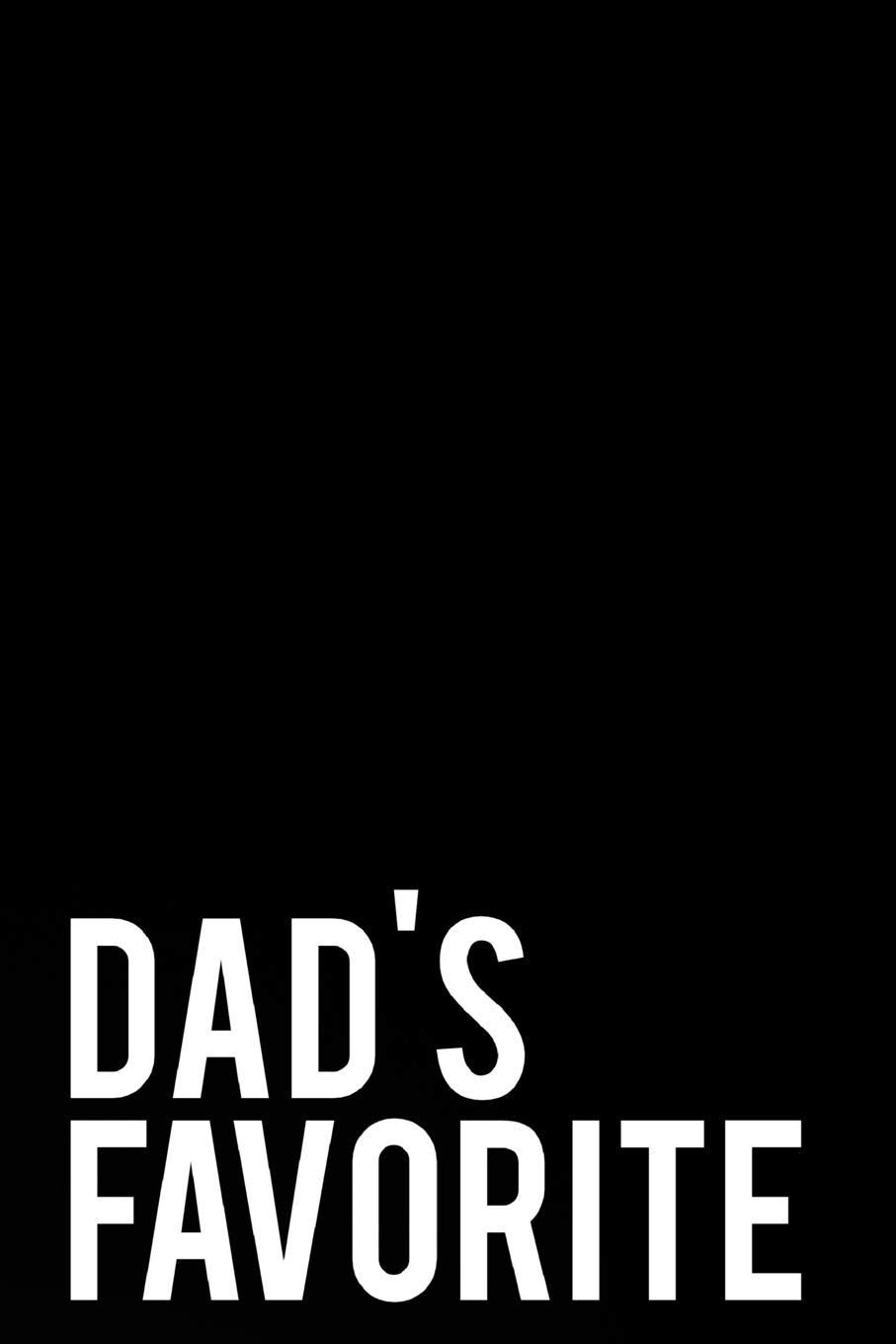 Dad's Favorite: 110-Page Funny Sarcastic 6”x9” Page Blank Lined Journal Son Daughter Gift Idea book