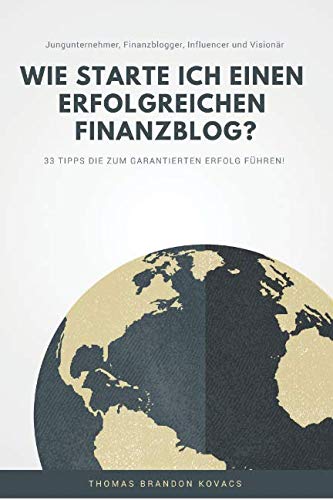 Wie erstelle ich einen erfolgreichen Finanzblog?: 33 Tipps die zum GARANTIERTEN Erfolg führen! Reference Books