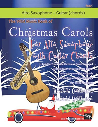 The Wild Music Book of Christmas Carols for Alto Saxophone with Guitar Chords: 21 Traditional Christmas Carols arranged especially for alto saxophone ... guitar chords and words to the songs. Sheet Music