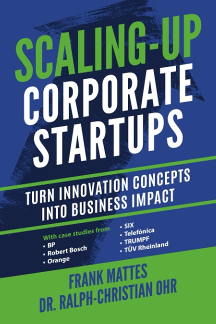 Scaling-up Corporate Startups: Turn innovation concepts into business impact Business, Finance & Career