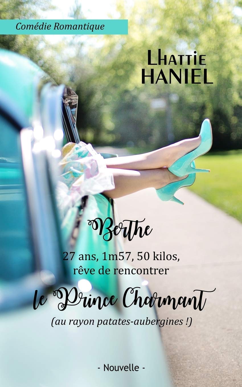 Berthe, 27 ans, 1m57, 50 kilos, rêve de rencontrer le Prince Charmant (au rayon patates-aubergines !): Attention, ceci est une comédie romantique ! Humour & Satire