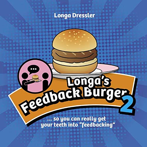Longa’s Feedback Burger 2: … so you can really get your teeth into ”feedbacking“ Business, Finance & Career