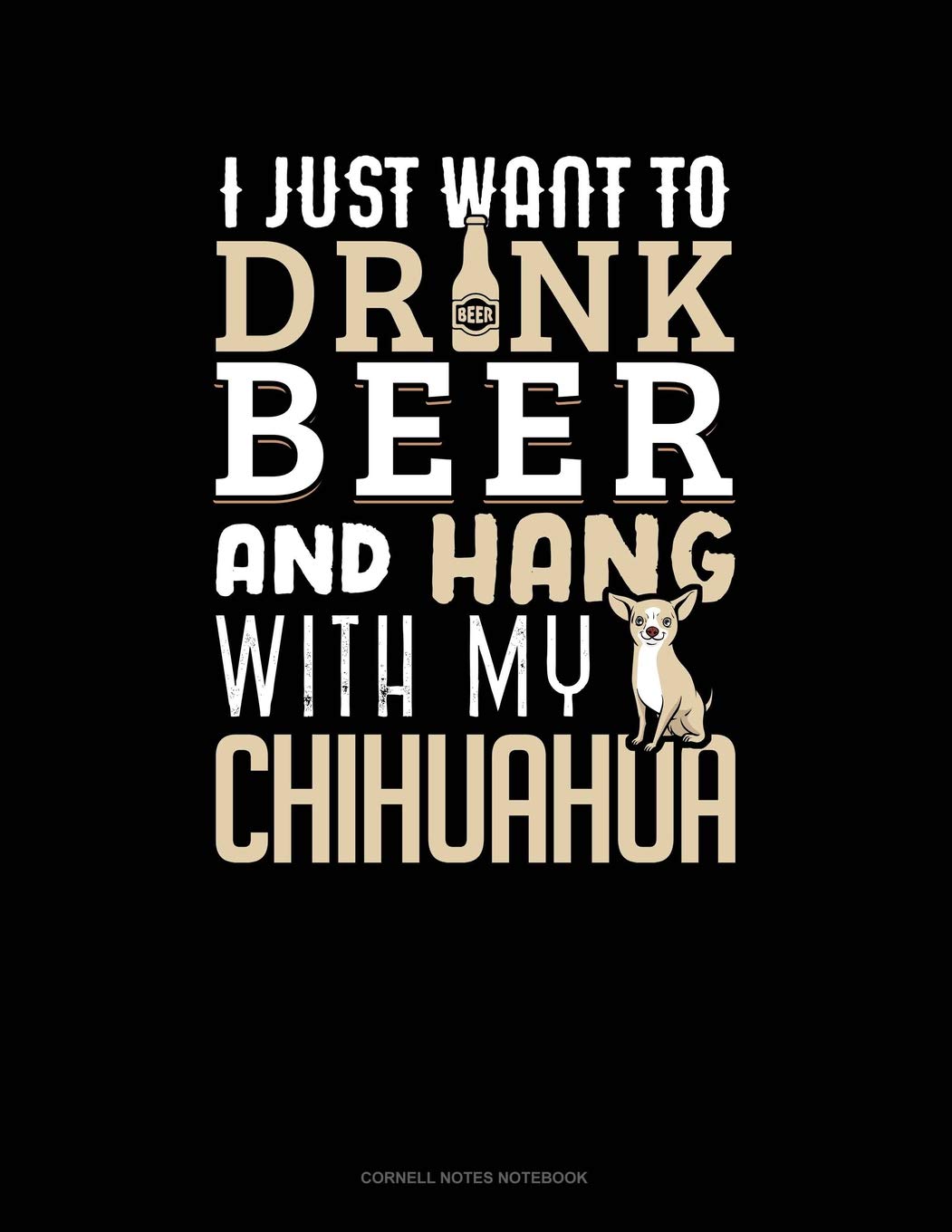I Just Want To Drink Beer & Hang With My Chihuahua: Cornell Notes Notebook Contemporary literature