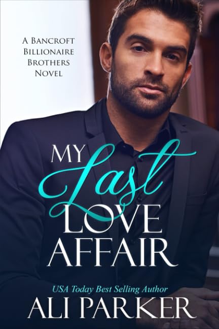 My Last Love Affair: A Fake Fiancee Secret Baby Romance (A Bancroft Billionaire Brothers Novel, Band 1) Contemporary Romance