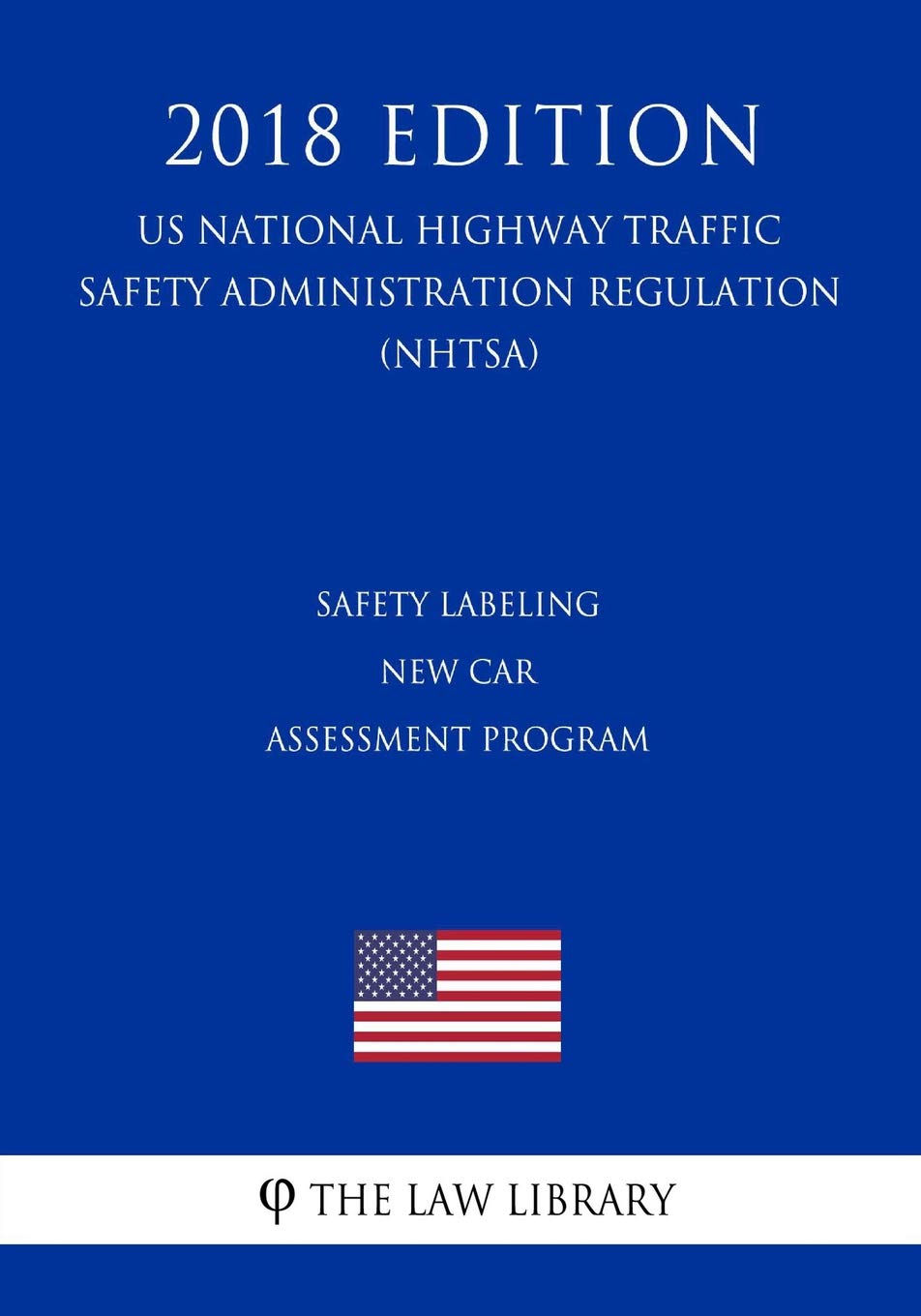 Safety Labeling - New Car Assessment Program (US National Highway Traffic Safety Administration Regulation) (NHTSA) (2018 Edition) Law