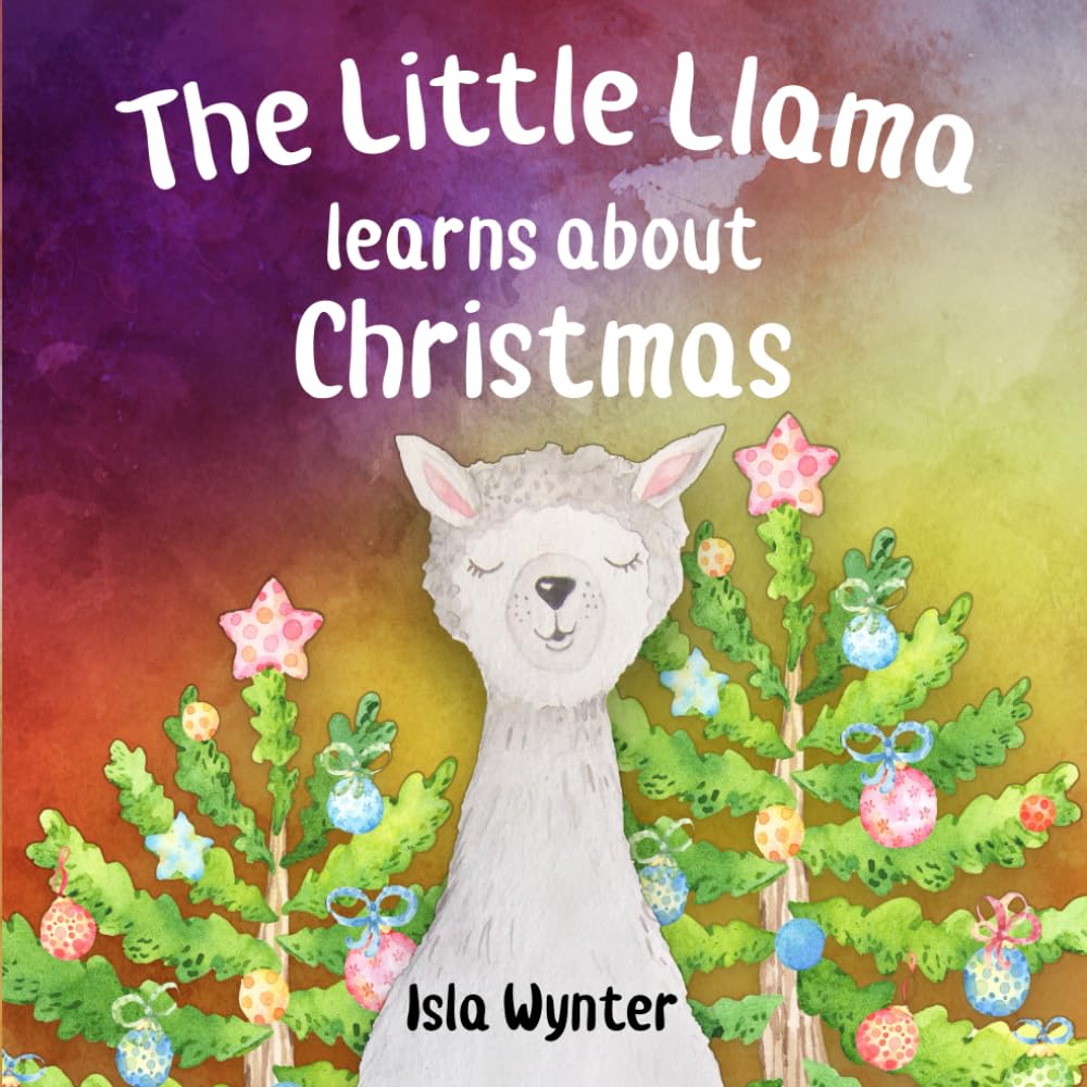 The Little Llama Learns About Christmas: An illustrated children's book book