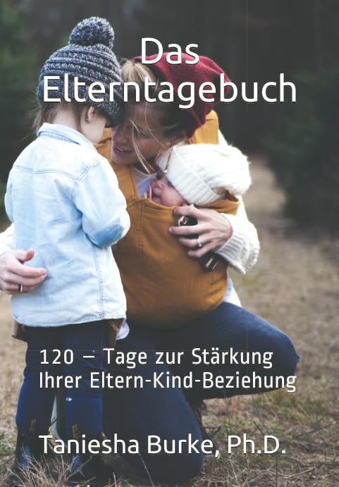 Das Elterntagebuch: 120 – Tage zur Stärkung Ihrer Eltern-Kind-Beziehung Contemporary literature