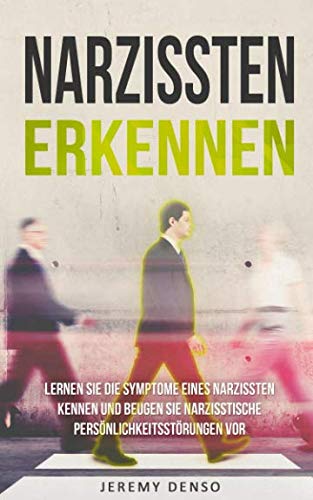 Narzissten erkennen: Lernen Sie die Symptome eines Narzissten kennen und beugen Sie narzisstische Persönlichkeitsstörungen vor (Persönlichkeitsentwicklung-Dissoziale Störung-Psychologie für Anfänger) Medicine