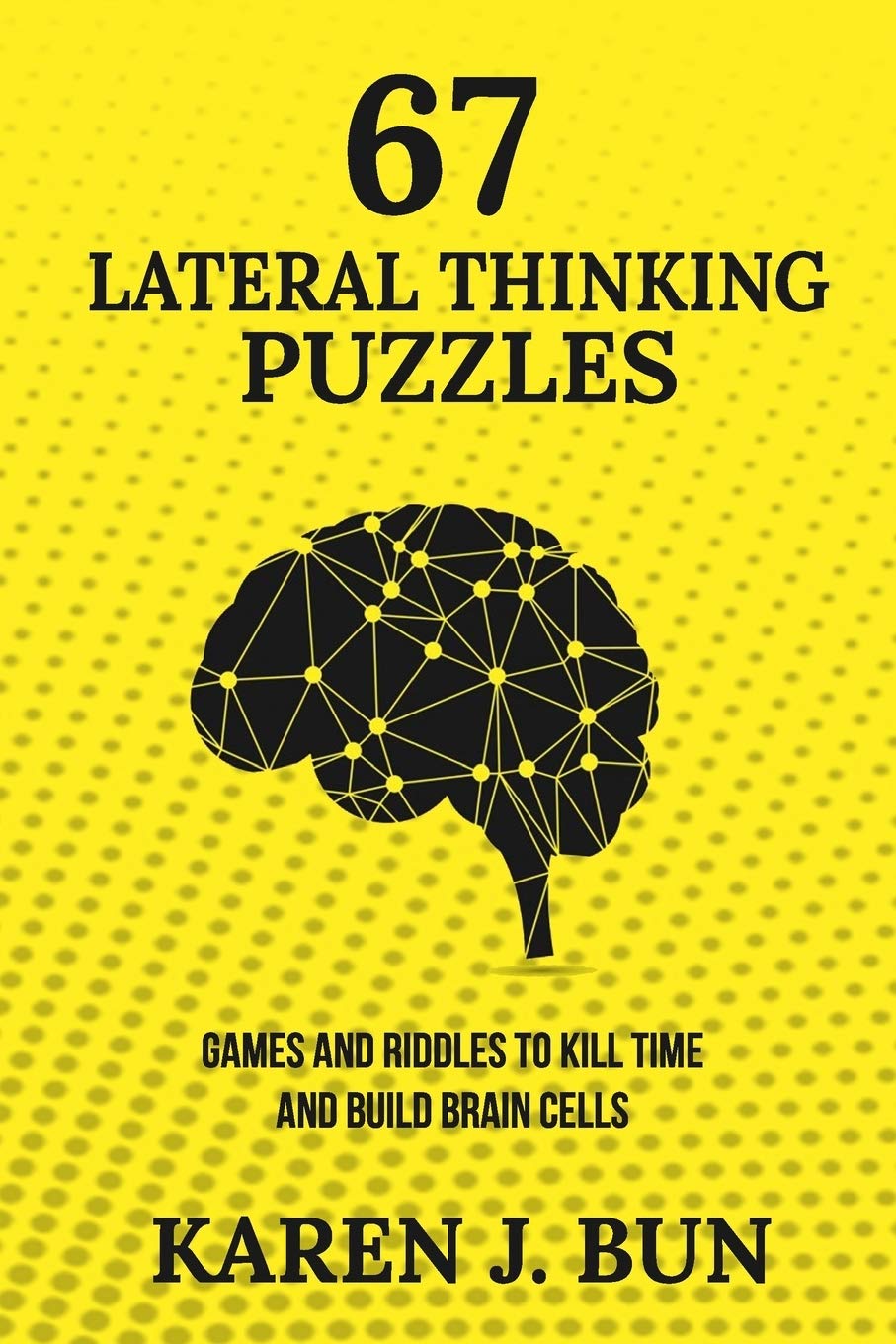 67 Lateral Thinking Puzzles: Games And Riddles To Kill Time And Build Brain Cells Business, Finance & Career