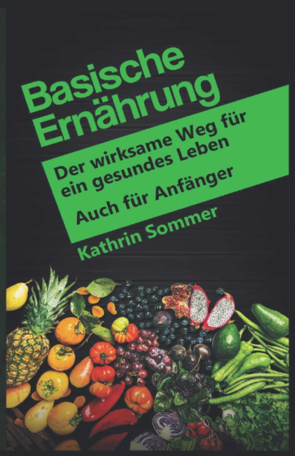 Basische Ernährung: Der wirksame Weg für ein gesundes Leben. Auch für Anfänger Natural Sciences
