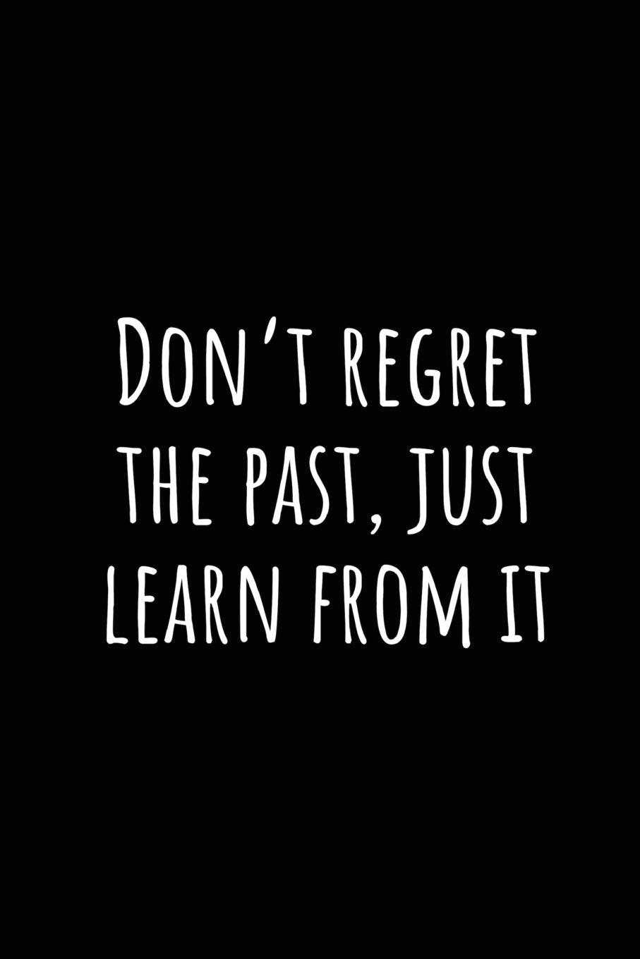 Don’t regret the past, just learn from it: A wide ruled Notebook, Journal Business, Finance & Career