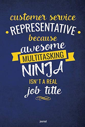 Customer Service Representative Because Awesome Multi-Tasking Ninja Isn't A Real Job Title Journal: Blank and Lined Notebook Business, Finance & Career