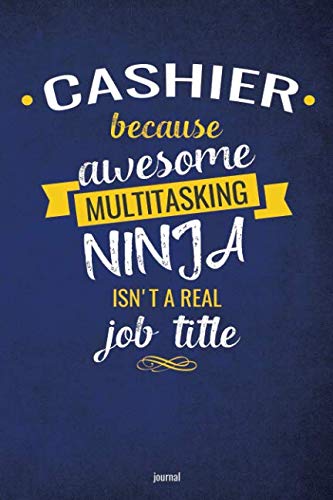 Cashier Because Awesome Multitasking Ninja Isn't A Real Job Title Journal: Blank and Lined Notebook Business, Finance & Career
