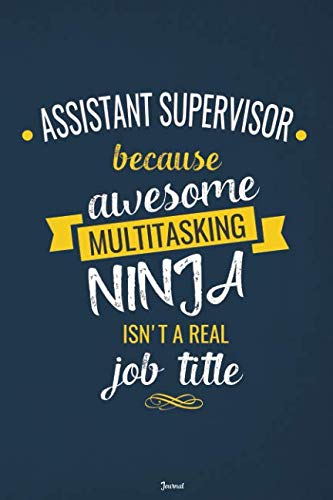 Assistant Supervisor Because Awesome Multitasking Ninja Isn't A Real Job Title Journal: Blank and Lined Notebook Business, Finance & Career