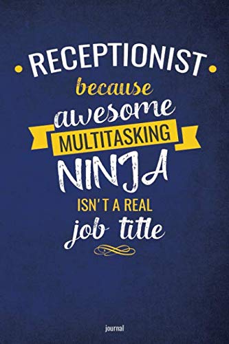 Receptionist Because Awesome Multitasking Ninja Isn't A Real Job Title Journal: Blank and Lined Notebook Business, Finance & Career