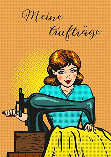 Meine Aufträge: Das Nähauftragsbuch für deine Nähprojekte und Kundenaufträge im A4 Format mit 142 Seiten Hobbies & Crafts