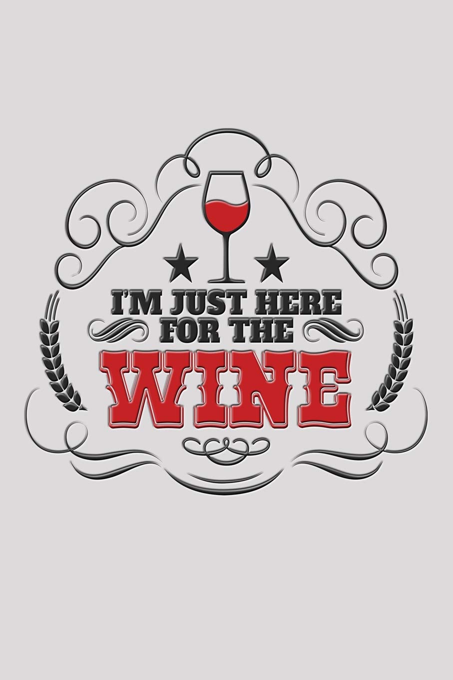 I'm Just Here For The Wine: Funny journal with a wine theme. Leisure, Home & Garden