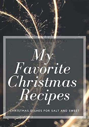 My Favorite Christmas Recipes: Christmas dishes for salt and sweet, Journal, Diary DIY (100 Pages, 7 x 10) Cooking & Enjoying