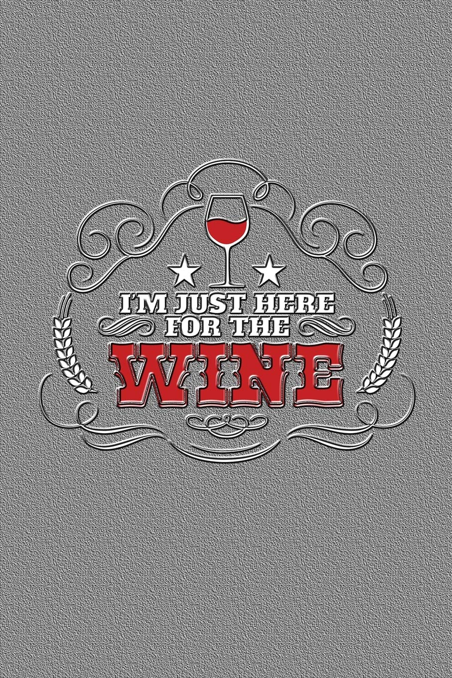 I'm Just Here For The Wine: Funny journal with a wine theme. Leisure, Home & Garden