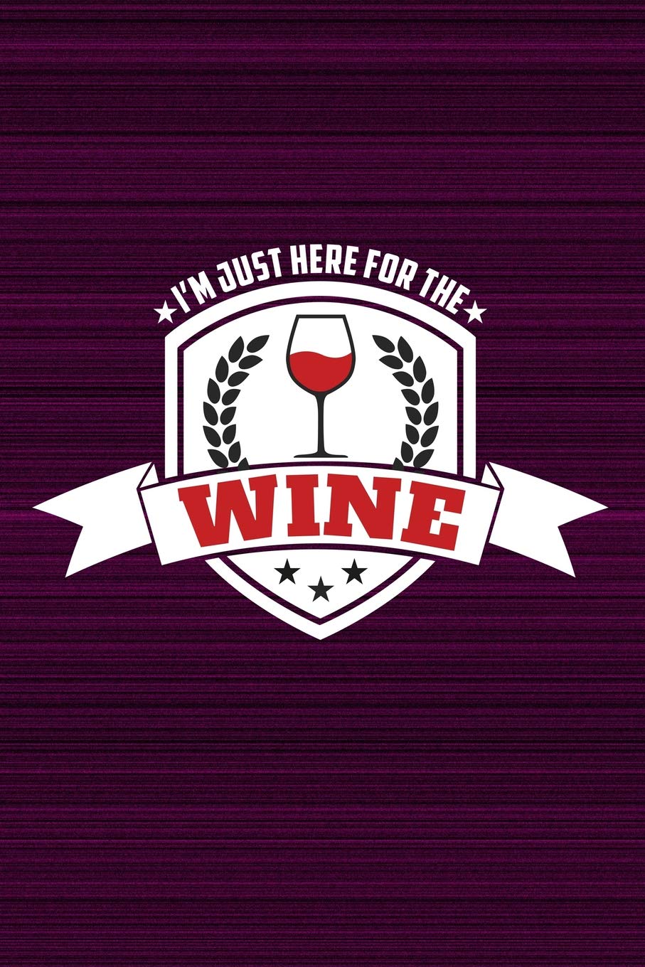 I'm Just Here For The Wine: Funny journal with a wine theme. Leisure, Home & Garden