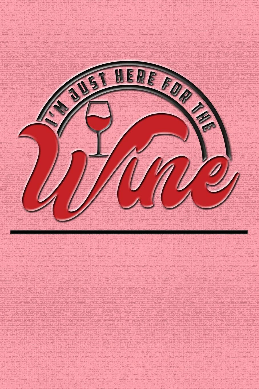 I'm Just Here For The Wine: Funny journal with a wine theme. Leisure, Home & Garden