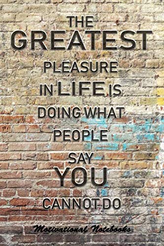 The Greatest pleasure in life is doing what people say you cannot: Motivational Notebook, Journal, Diary (110 Pages, Blank, 6 x 9) Business, Finance & Career