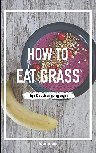 How to Eat Grass: tips and such on going vegan Health, Nutrition & Fitness