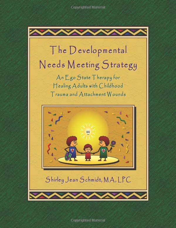 The Developmental Needs Meeting Strategy: An Ego State Therapy for Healing Adults with Childhood Trauma and Attachment Wounds Psychology