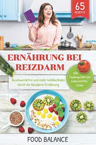 Ernährung bei Reizdarm: Beschwerdefrei und mehr Wohlbefinden durch die Reizdarm Ernährung inkl. Foodmap Diät und Lebensmittellisten 65 Rezepte (Reizdarmsyndrom, Band 1) Health, Nutrition & Fitness