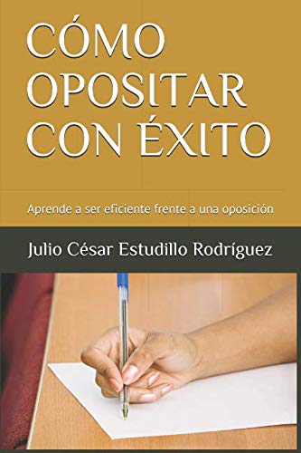 CÓMO OPOSITAR CON ÉXITO: Aprende a ser eficiente frente a una oposición book