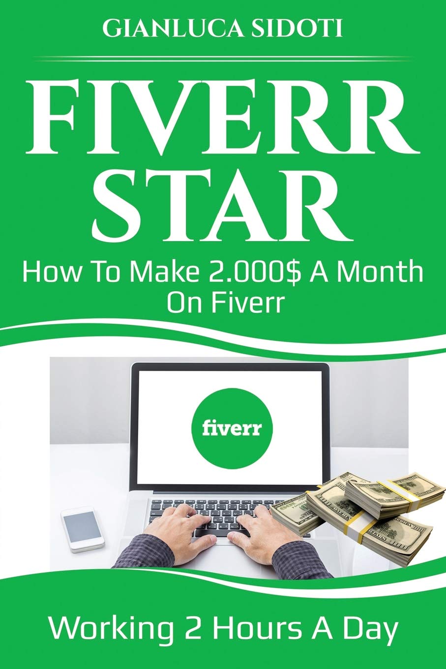 Fiverr Star: How to make 2000$ a month on Fiverr working 2 hours a day from home book