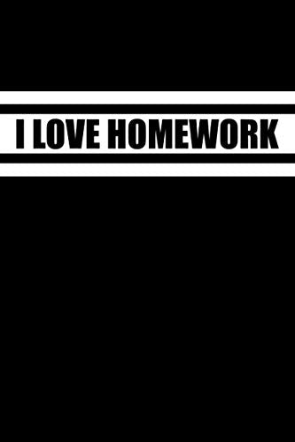 I Love Homework: Lying when I say I Love Homework - Funny Blank Lined Writing Journal Essays & Short Stories