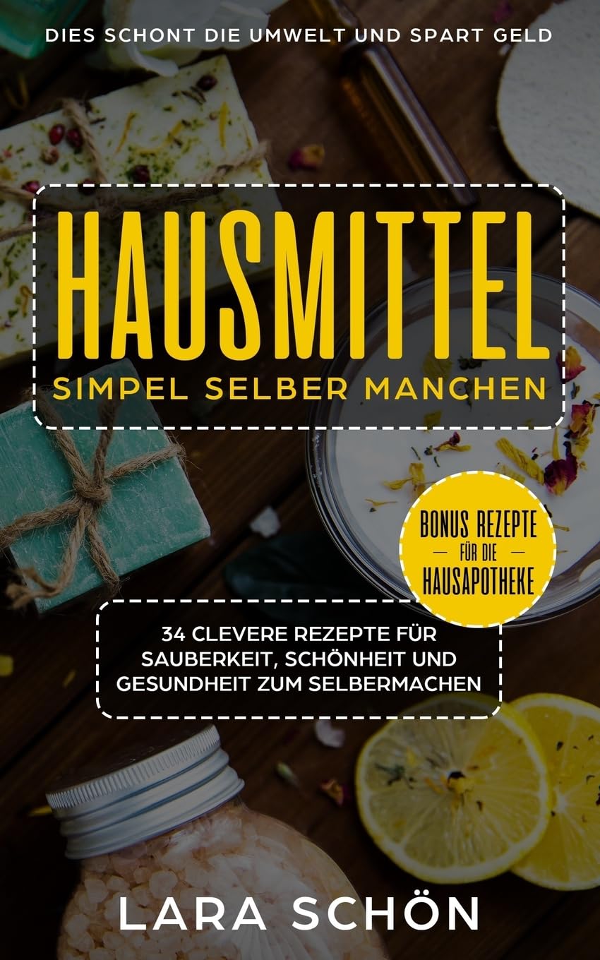 Hausmittel simpel selber manchen, 34 clevere Rezepte: für Sauberkeit, Schönheit und Gesundheit zum Selbermachen, dies schont die Umwelt spart Geld. book