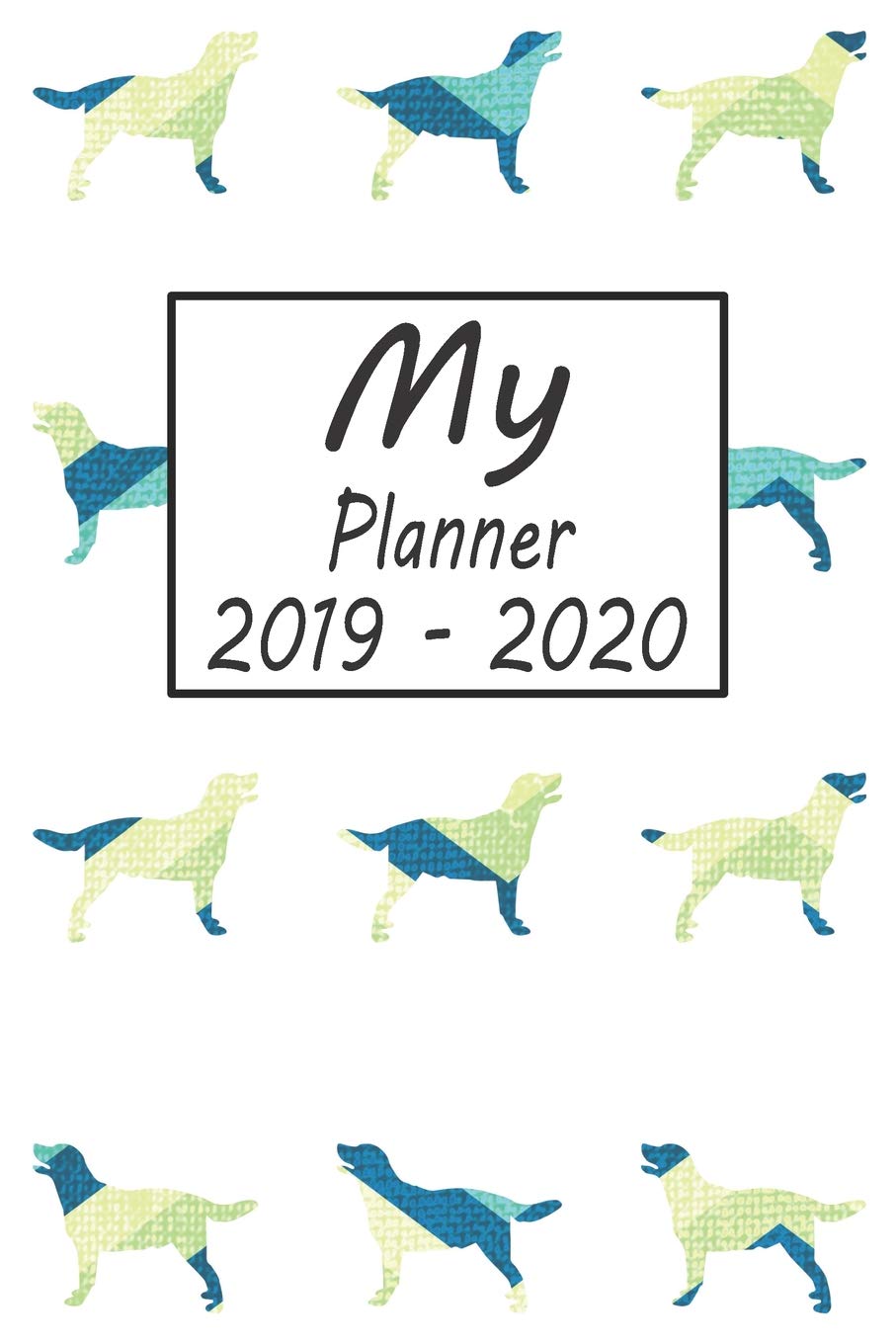 My Planner 2019 - 2020: Labrador Retriever Dog Blue Pattern Weekly Planner 2019 - 2020: 24 Month Agenda - Calendar, Organizer, Notes, Goals & To Do Lists Pets
