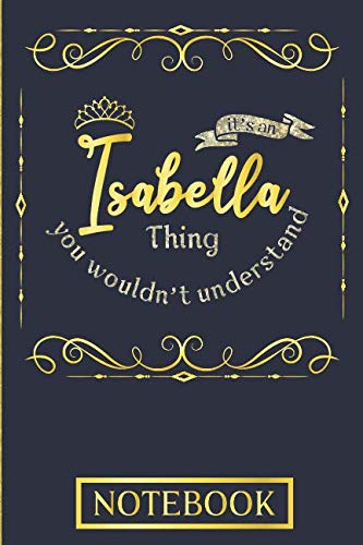 It's An Isabella Thing You Wouldn't Understand Notebook: Personalised Notebook In Gold And Blue For An Awesome Isabella Learning & Reference