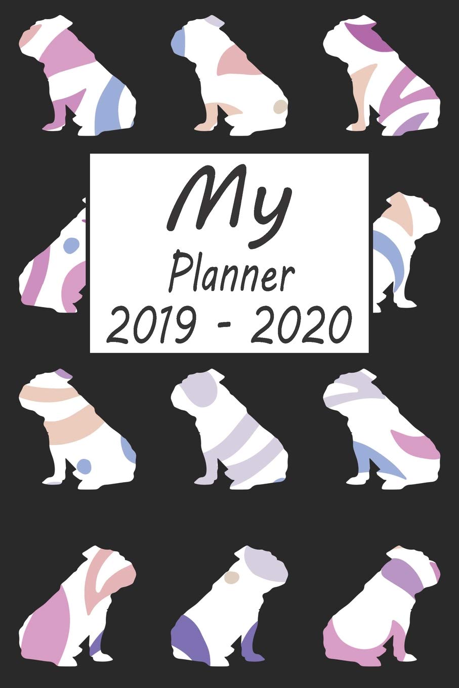 My Planner 2019 - 2020: Bulldog Dog Pattern Black Weekly Planner 2019 - 2020: 24 Month Agenda - Calendar, Organizer, Notes, Goals & To Do Lists Pets