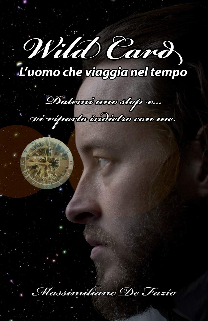 Wild Card l'uomo che viaggia nel tempo: Datemi uno stop e... vi riporto indietro con me. book