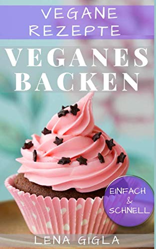 Vegane Rezepte: Veganes Backen: schnell und einfach, tierfreundlich Novels & Short Stories