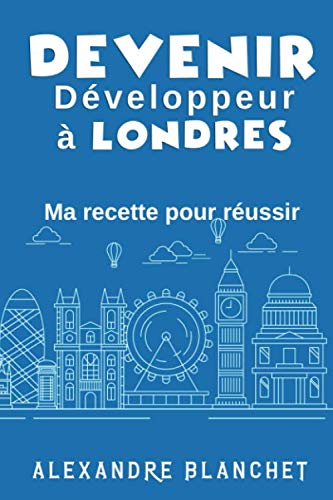 Devenir Développeur à Londres: Ma recette pour réussir Lifestyle