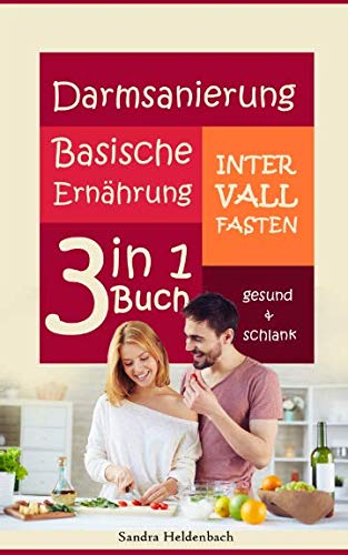 Darmsanierung, Intervallfasten, Basische Ernährung. 3 in 1 Buch, gesund und schlank. Health, Nutrition & Fitness