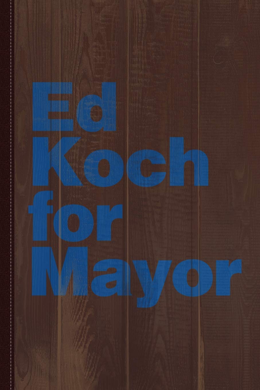 Ed Koch For Mayor Journal Notebook: Blank Lined Ruled For Writing 6x9 120 Pages Essays & Short Stories