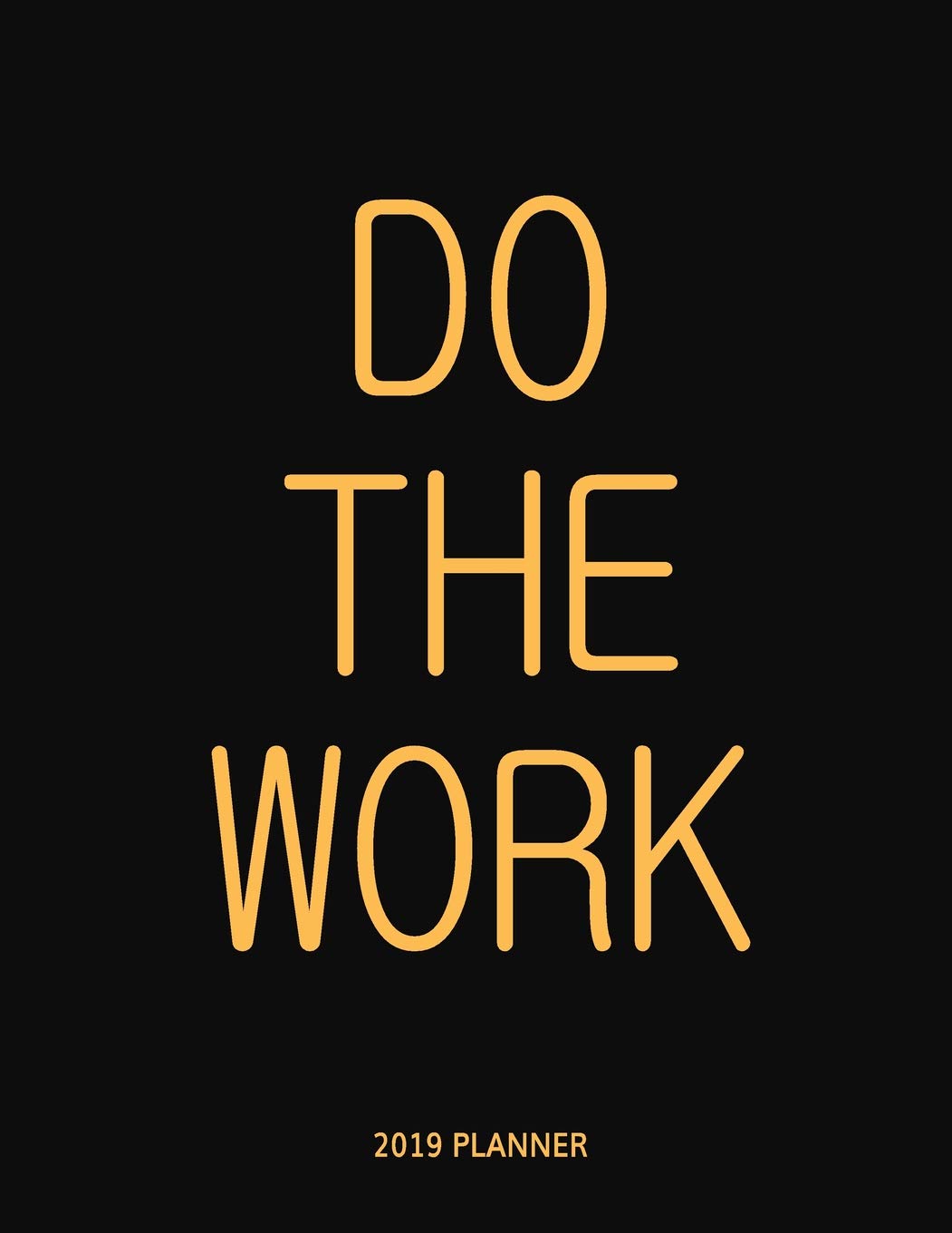 2019 Planner: Do the Work - New Years Goals Motivational Calendar Planner with Trackers and Inspiration for a Kick Ass (Large Size) Business, Finance & Career