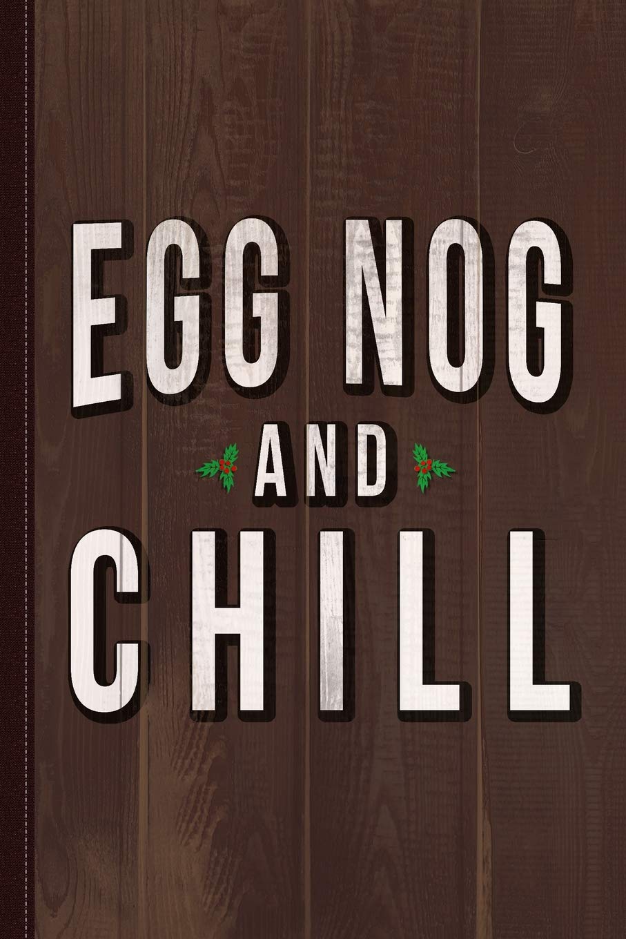 Egg Nog And Chill 2 Journal Notebook: Blank Lined Ruled For Writing 6x9 120 Pages Essays & Short Stories