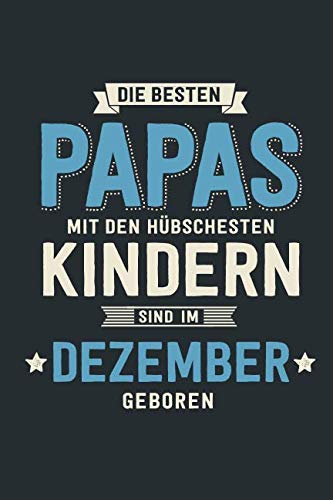 Die Besten Papas: sind im Dezember geboren - Notizbuch liniert mit 100 Seiten Parents & Children
