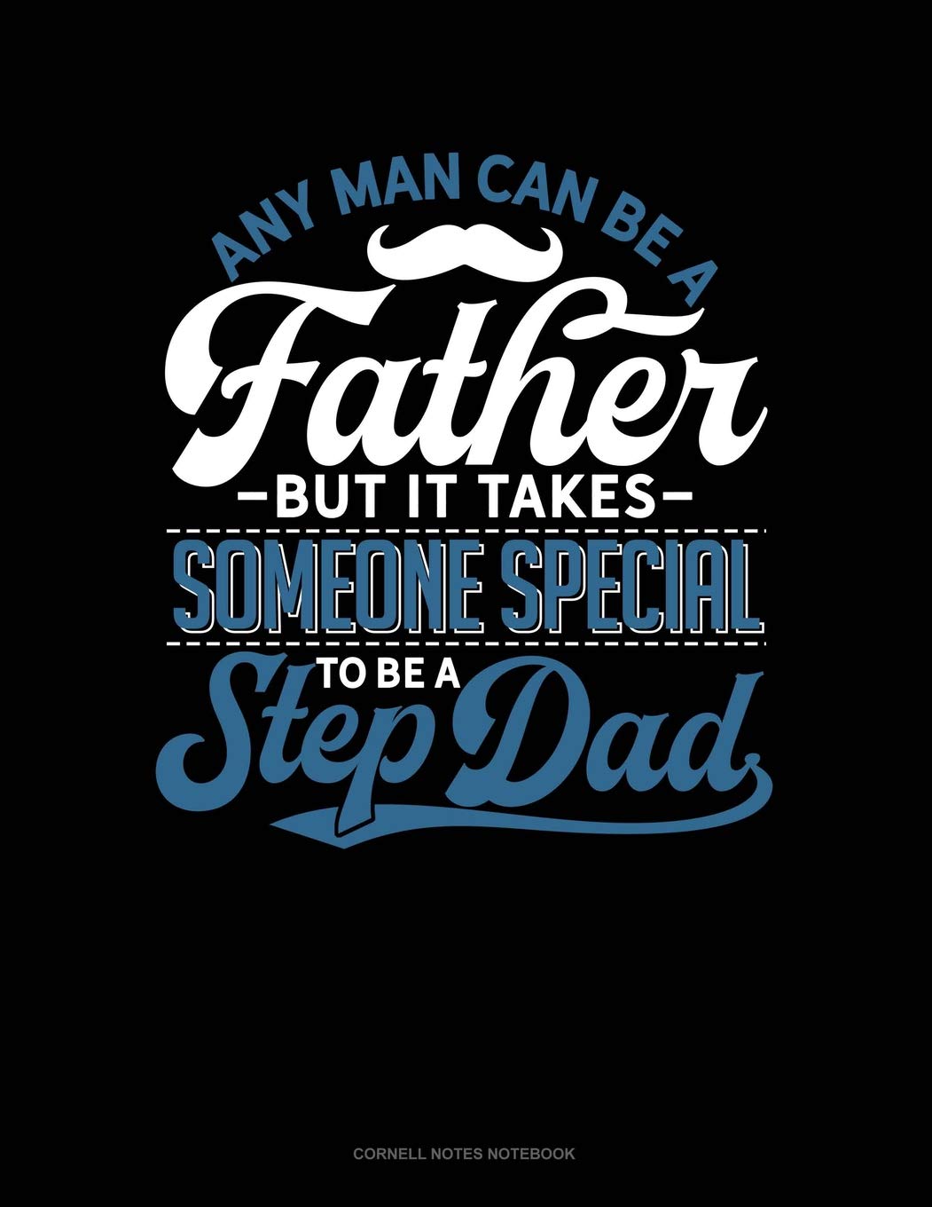 Any Man Can Be A Father But It Takes Someone Special To Be A Step Dad: Cornell Notes Notebook Contemporary literature